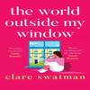 The World Outside My Window by Clare Swatman Hardback Book 9781802806816