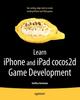 Книга Learn iPhone and iPad Cocos2d Game Development : The Leading Framework for Building 2D Graphical and Interactive Applications