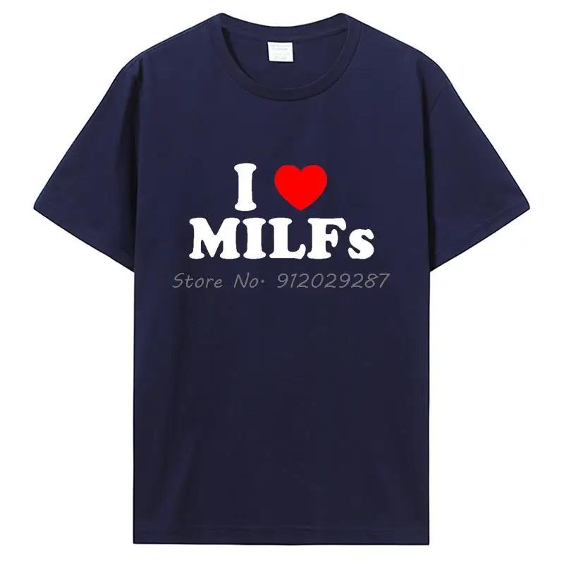 Funny I Love MILFs Heart T Shirt Graphic Cotton T-shirt Streetwear Birthday Gifts Summer Style Tshirt Clothing
