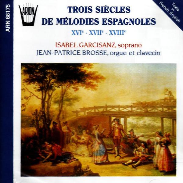 CD ISABEL GARCISANZ - JEAN-PATRICE BRO - Trois Siècles De Mélodies Espagnole ARN68175 Arion 1991 France Classical Used