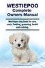 Книга Westiepoo Complete Owners Manual. Westiepoo Dog Book for Care, Costs, Feeding, Grooming, Health and Training.