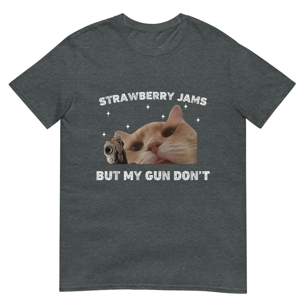 Strawberry Jams But My Gun Dont Cat Meme Silly Unhinged TShirt