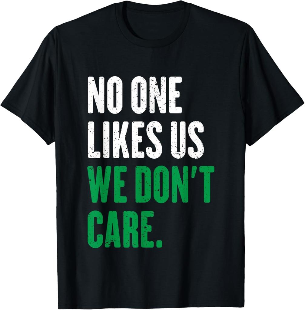 No One Likes Us We Dont Care Funny Saying Unisex T-Shirt