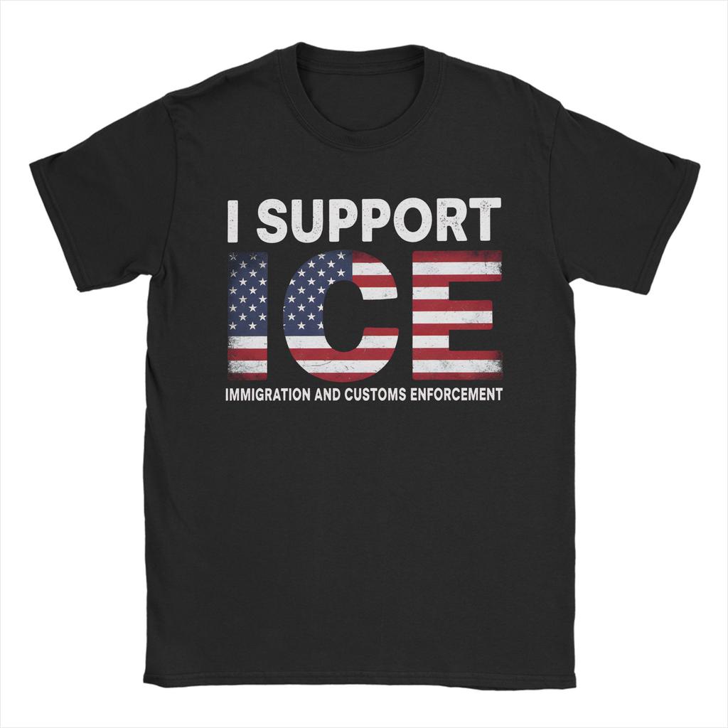 I support ICE Immigration and Customs EnforceUnisext T Shirt Unisex Cotton TShirts O Neck Tee Shirt Short Sleeve Clothes Plus Size