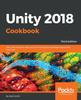 Книга Unity 2018 Cookbook : Over 160 Recipes To Take Your 2D and 3D Game Development To the Next Level, 3rd Edition