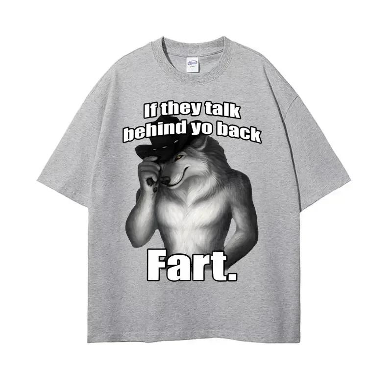 If They Talk Behind Yo Back Fart Wolf Literally Me Funny Emo T-shirt Women's Clothing Harajuku Retro Oversized Unisex T Shirt