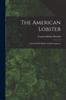 Книга The American Lobster : A Study Of Its Habits And Development