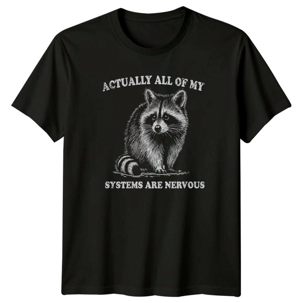 Actually All Of My Systems Are Nervous TShirt Raccoon Humor Wildlife Birthday