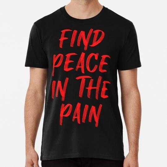 Find Peace In The Pain Funny Quote Size S to 5XL Made in the USA T-Shirt