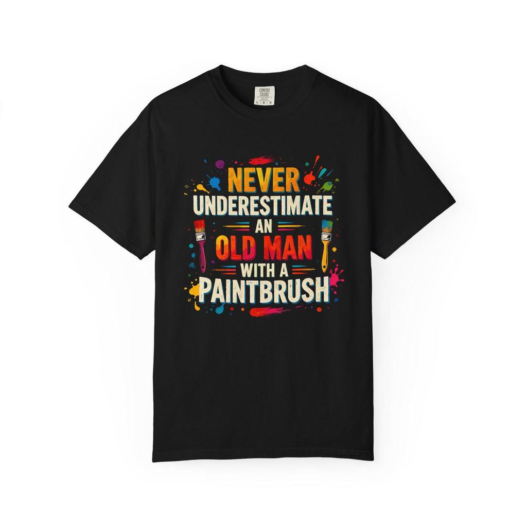 Never Underestimate Old Man with Paintbrush T-Shirt - Comfort Colors 1717