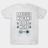 T Shirt Women I Paused My Game To Be Here Funny Gamer Harajuku Print Kawaii Tshirt Summer Short Sleeve Female T-Shirt Top Tee