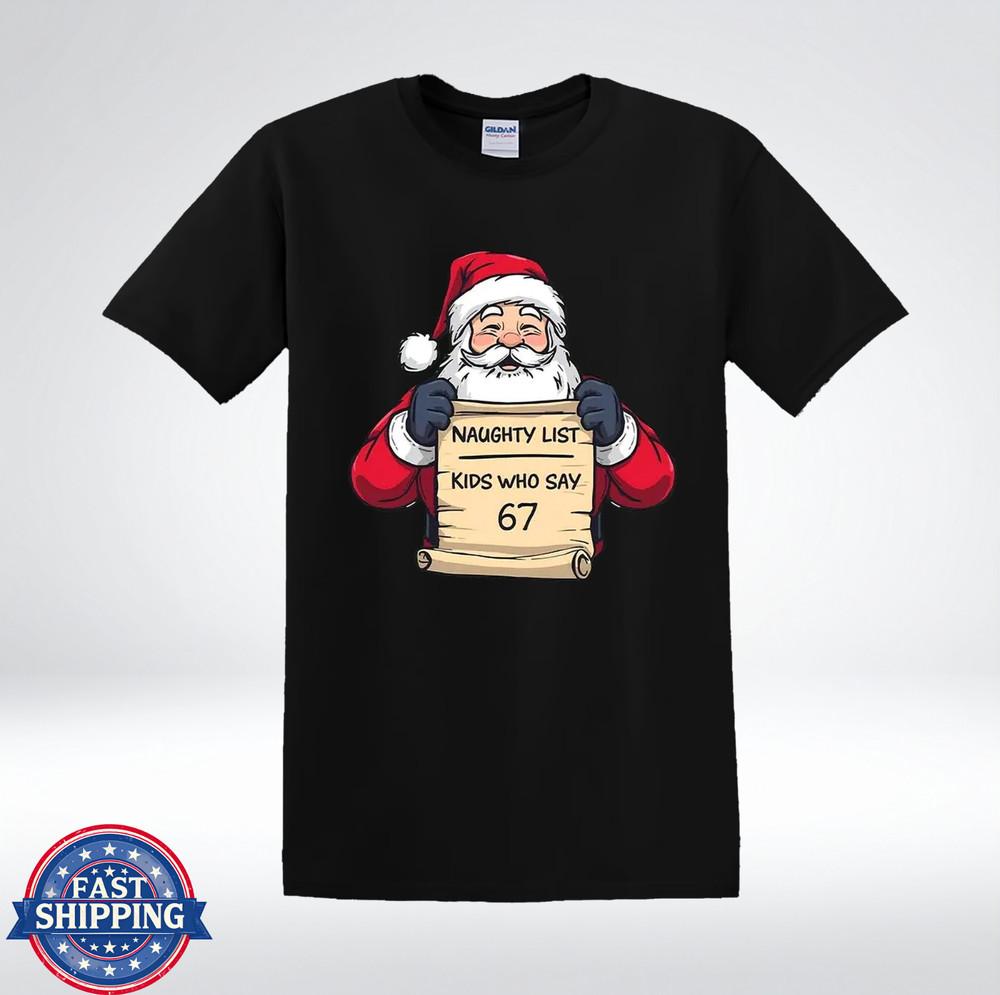 Funny Santa Naughty List Kids Who Say 67 Christmas Humor T-Shirt