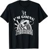 F' It I'm Going Fishing Great Tee Unisex T-shirt