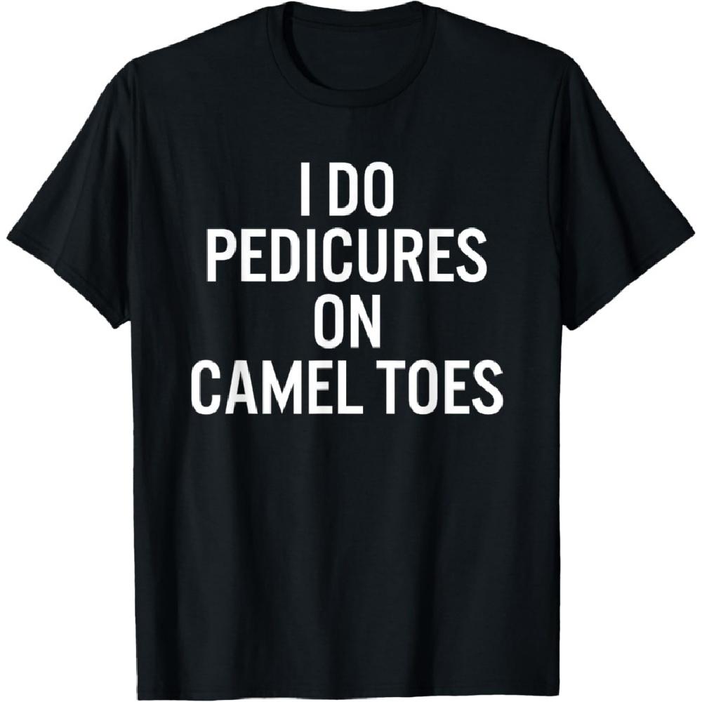 I Do Pedicures On Camel Toes T-Shirt