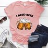Summer Women's Fashion I NEED BEER T-Shirt Funny BEERT Harajuku T-Shirt Women's T-Shirt Tops