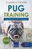 Книга Pug Training : Dog Training for Your Pug Puppy : 1