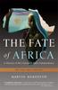 The The Fate of Africa : A History of the Continent Since Independence Book