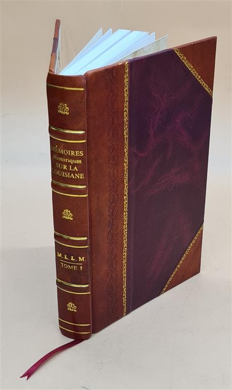 Mémoires historiques sur la Louisiane, contenant ce qui y est arrivé de plus mémorable depuis l'année 1687Mémoires historiques sur la Louisiane, conte