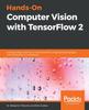 Книга Hands-On Computer Vision with TensorFlow 2 : Leverage Deep Learning To Create Powerful Image Processing Apps with TensorFlow 2.0 and Keras