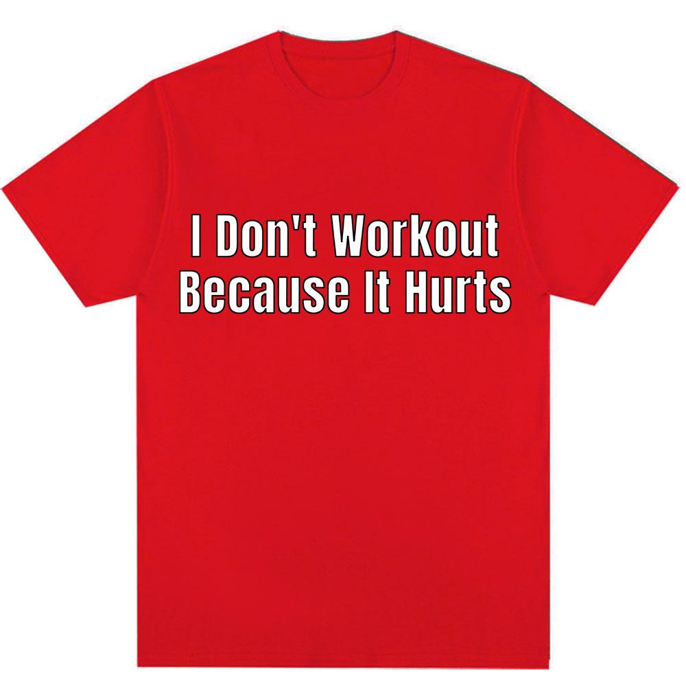 Funny I Don't Like To Workout Because It Hurts Print T Shirt Men Women Fashion High Quality T-shirts Loose Cotton Casual T-shirt
