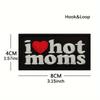 I LOVE HOT MOMS Funny Meme Velcros Patch Hook Loop Tactical Morale Badge, Embroidered for Molle Backpacks, Jackets, Vest DIY