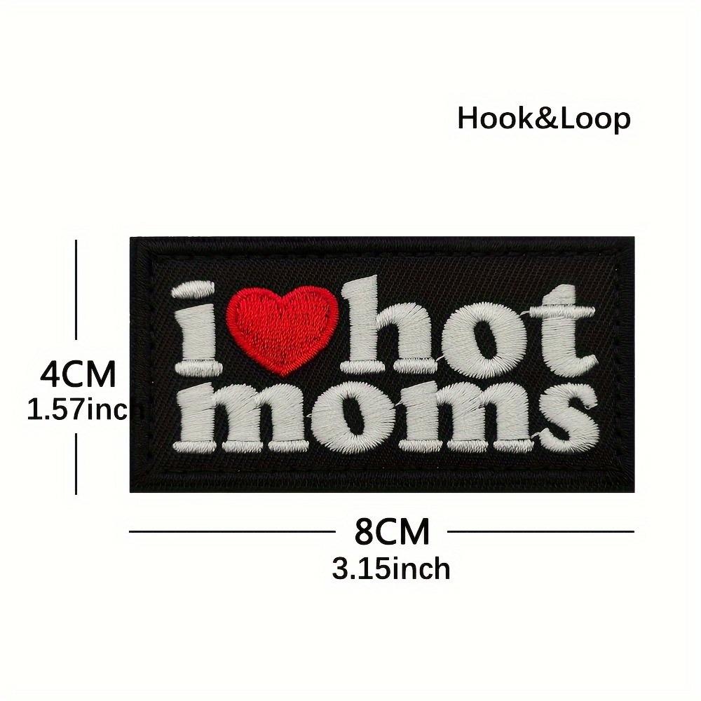 I LOVE HOT MOMS Funny Meme Velcros Patch Hook Loop Tactical Morale Badge, Embroidered for Molle Backpacks, Jackets, Vest DIY