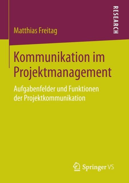 The Kommunikation Im Projektmanagement : Aufgabenfelder Und Funktionen Der Projektkommunikation Book