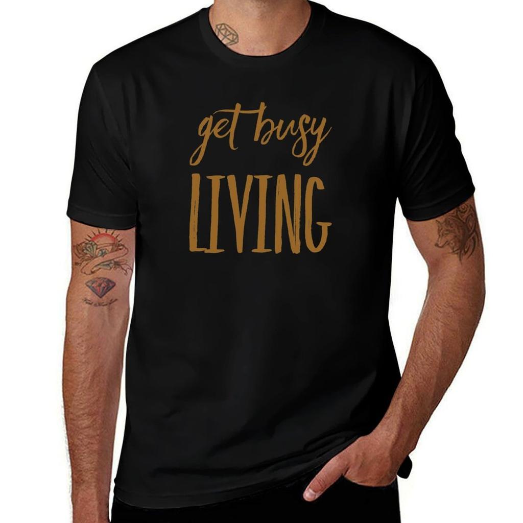 Get Busy Living T-Shirt Man T Shirts Cotton T Shirt Custom Print T-Shirt