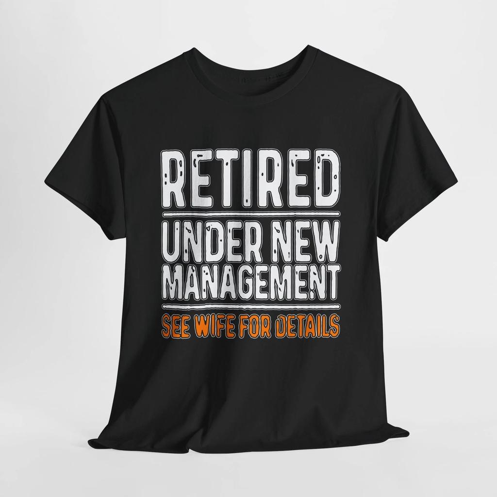 Retired Under New Management Tee, Funny Retirement Gift, Unisex Cotton Shirt,