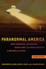 The Paranormal America (second Edition) : Ghost Encounters, UFO Sightings, Bigfoot Hunts, and Other Curiosities In Religion and Culture Book