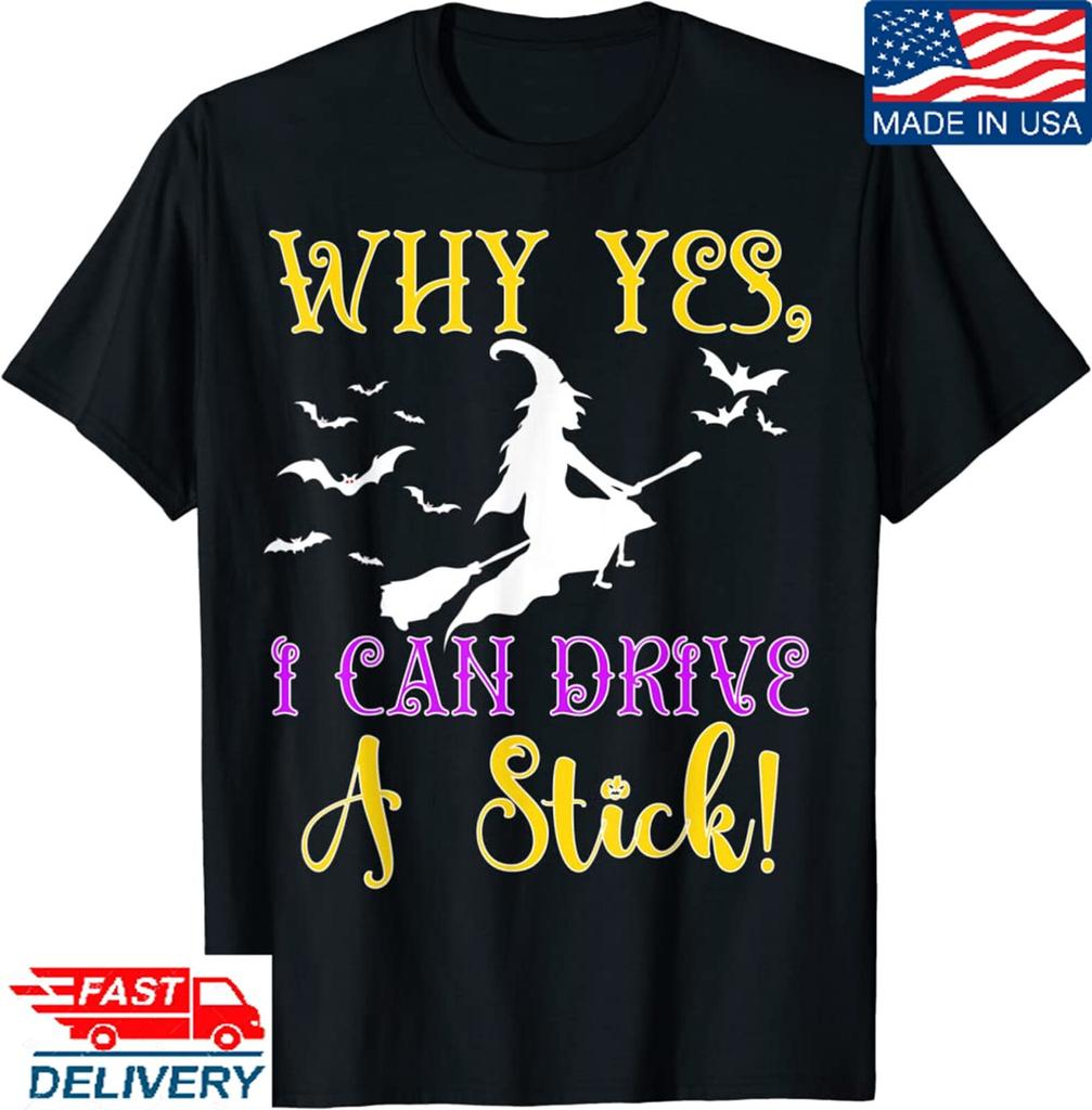 Why Yes Actually I Can Drive A Stick Halloween Witch Quote T-Shirt, Adult Tee