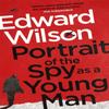 Portrait of the Spy As a Young Man by Edward Wilson Paperback Book 9781529422283