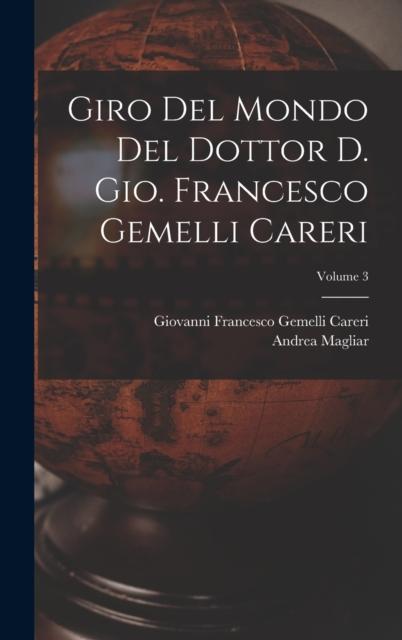 The Giro Del Mondo Del Dottor D. Gio. Francesco Gemelli Careri; Volume 3 Book