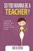 Книга So You Wanna Be a Teacher?