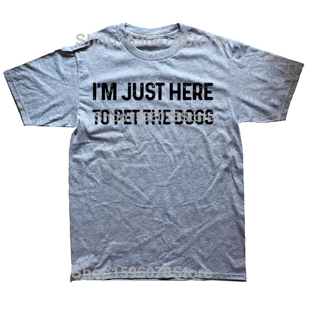 Funny Im Just Here to Pet The Dogs T Shirts Short Sleeve Birthday Gifts Mens Clothing Fashion Casual Loose Oversized T Shirt