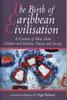 Книга The Birth of Caribbean Civilization : A Century of Ideas About Culture and Identity, Nation and Society