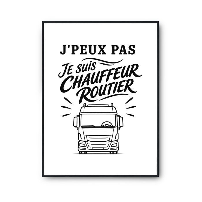 Poster J’peux pas je suis Chauffeur routier J'peux pas minimaliste | Affiche Papier Photo 310 g Finition Perlée Format Taille A3