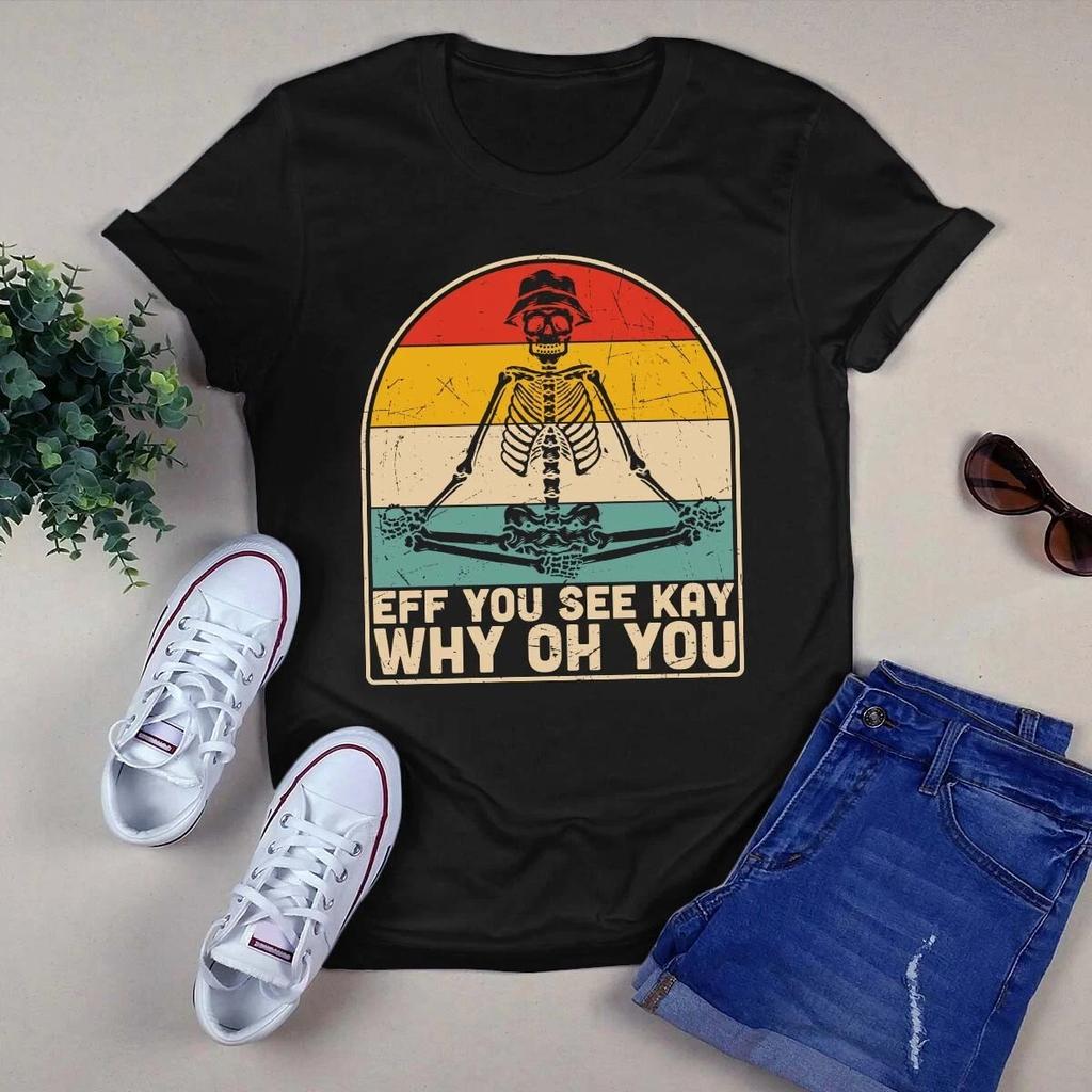 Men's and Women's T-shirts Eff You See Kay Why Oh You Skeleton Yoga Meditation Vintage