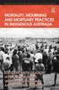 The Mortality, Mourning and Mortuary Practices In Indigenous Australia Book