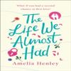 The Life We Almost Had by Amelia Henley Paperback Book 9780008375744