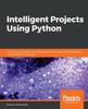 Книга Intelligent Projects Using Python : 9 Real-world AI Projects Leveraging Machine Learning and Deep Learning with TensorFlow and Keras