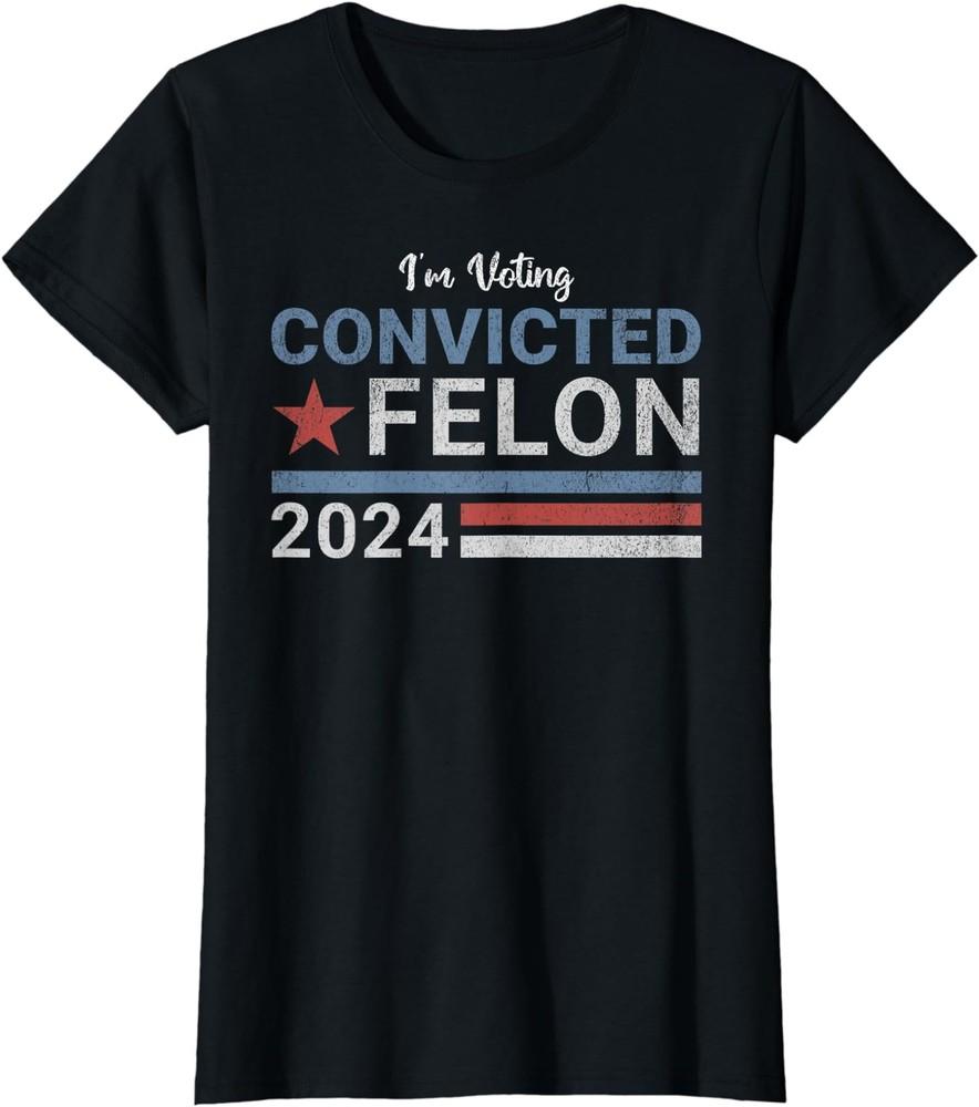 Trump Convicted Felon I'm Voting Convicted Felon Ladies' Crewneck T-Shirt Unisex T-Shirt