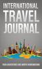 Книга International Travel Journal : Your Adventures Are Worth Remembering