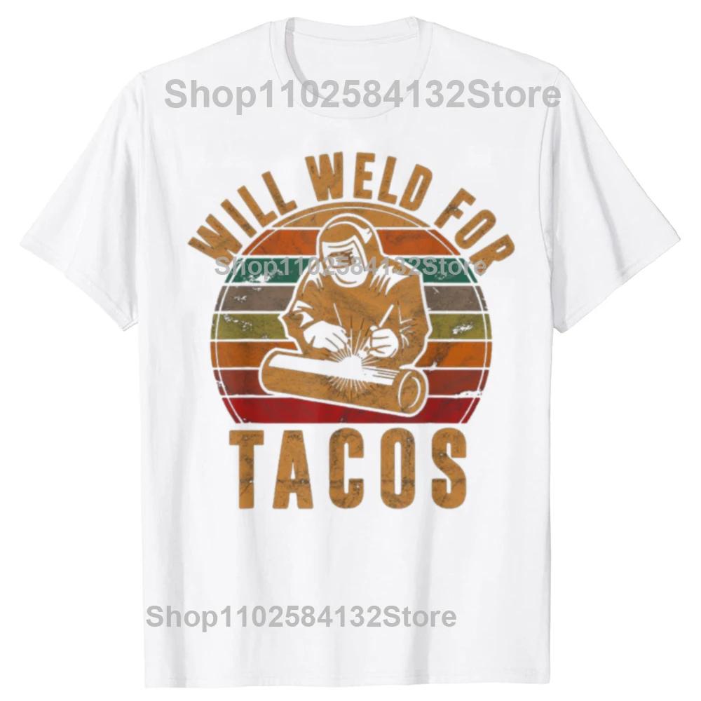 Will Weld for Tacos Welder Gift Funny Welding Graphic T-shirts Fashion Casual Tshirt 100% Cotton Loose Oversized T Shirt