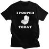 Модная футболка на заказ I Pooped Today Мужская с коротким рукавом Уличная футболка Топы из чистого хлопка Большие футболки Подарок