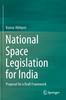 The National Space Legislation for India : Proposal for a Draft Framework Book