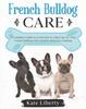 Книга French Bulldog Care : A Complete Guide To Learn How To Take Care of Your French Bulldog. Health, Behavior, Training : 4
