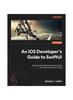 Книга An iOS Developer's Guide To SwiftUI : Design and Build Beautiful Apps Quickly and Easily with Minimum Code and Harness the Power of SwiftUI