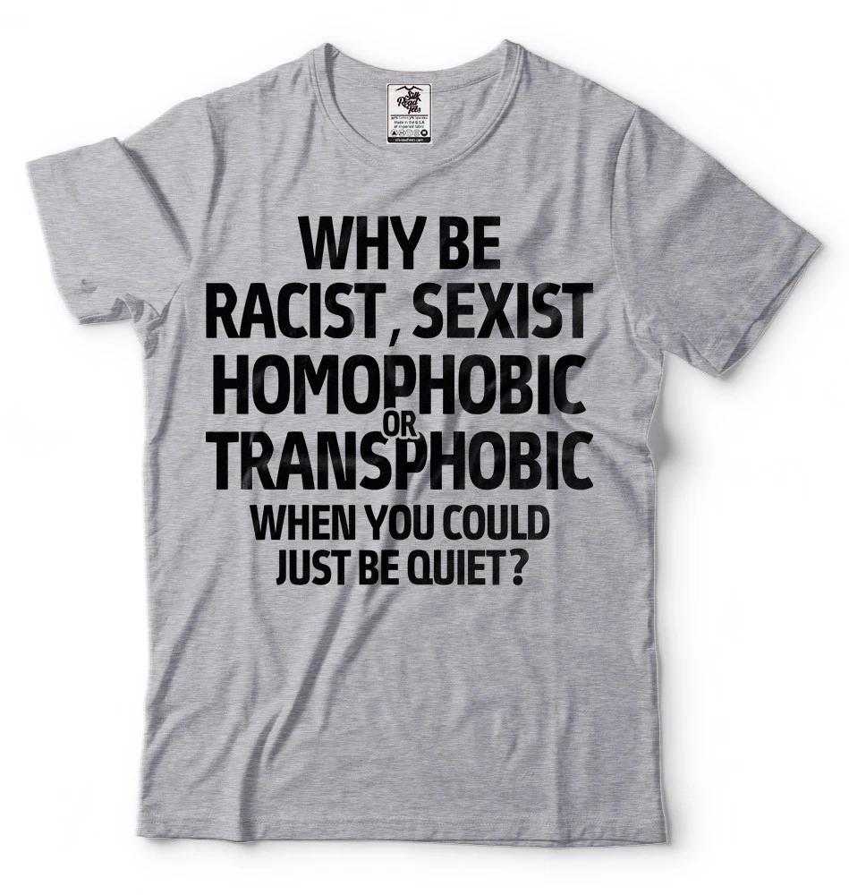 Anti Racist Sexist Homophobic Transphobic Shirt LGBT Racism Shirt Gift shirt