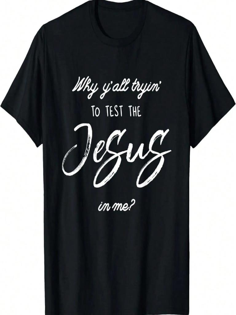 Why Y'all Tryin' To Test The Jesus In Me T-Shirt T-Shirt